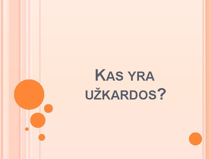 KAS YRA UŽKARDOS? 