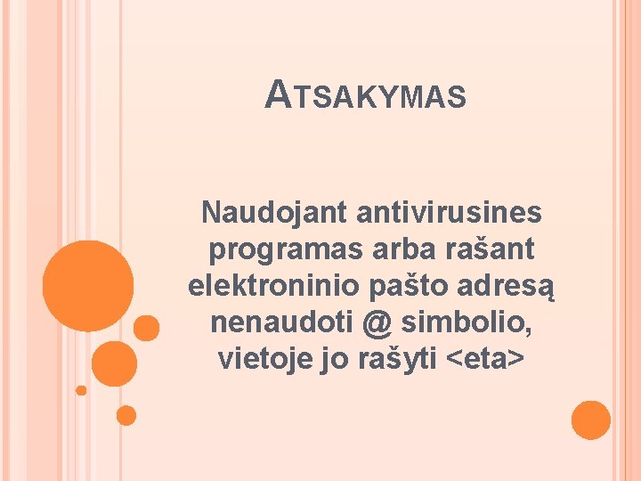 ATSAKYMAS Naudojant antivirusines programas arba rašant elektroninio pašto adresą nenaudoti @ simbolio, vietoje jo