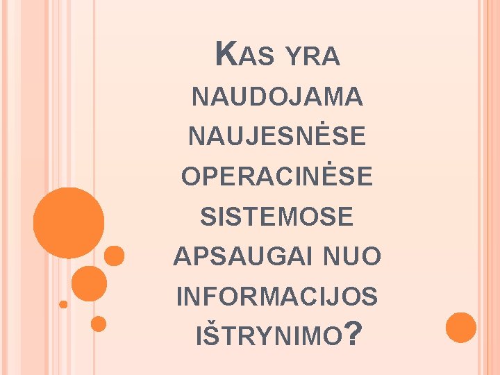 KAS YRA NAUDOJAMA NAUJESNĖSE OPERACINĖSE SISTEMOSE APSAUGAI NUO INFORMACIJOS IŠTRYNIMO? 