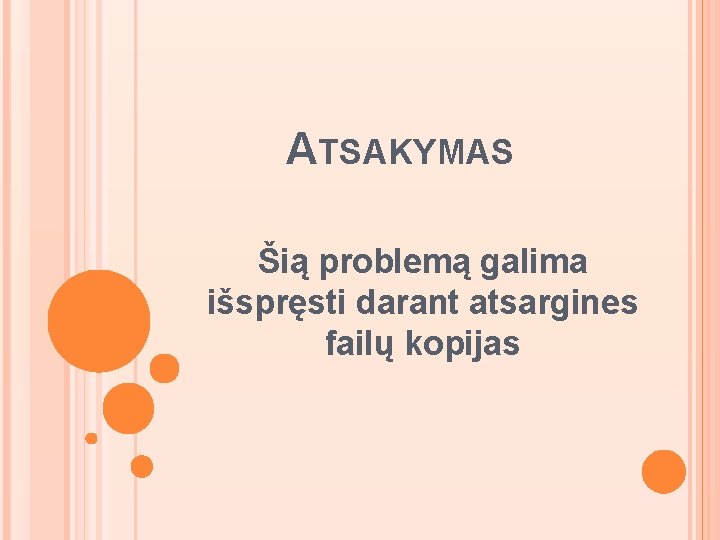 ATSAKYMAS Šią problemą galima išspręsti darant atsargines failų kopijas 