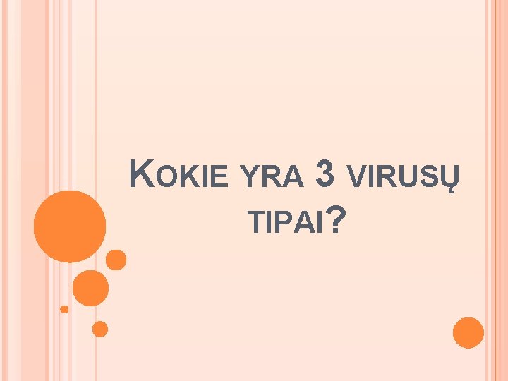 KOKIE YRA 3 VIRUSŲ TIPAI? 