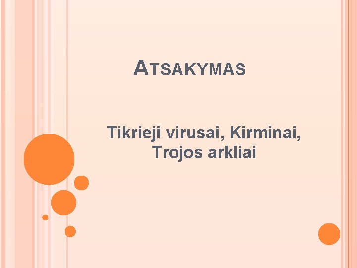 ATSAKYMAS Tikrieji virusai, Kirminai, Trojos arkliai 