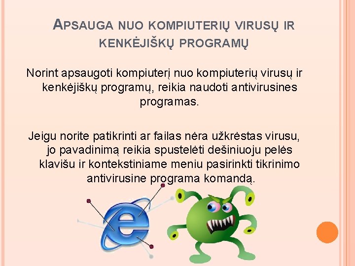 APSAUGA NUO KOMPIUTERIŲ VIRUSŲ IR KENKĖJIŠKŲ PROGRAMŲ Norint apsaugoti kompiuterį nuo kompiuterių virusų ir