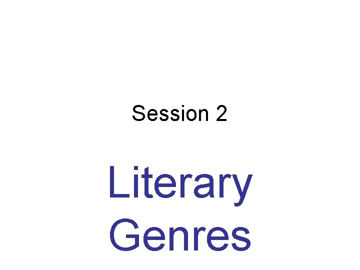 Session 2 Literary Genres 