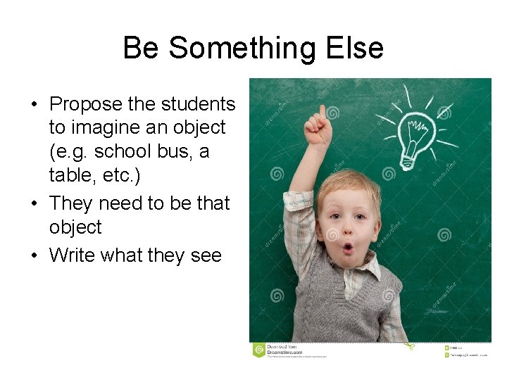 Be Something Else • Propose the students to imagine an object (e. g. school