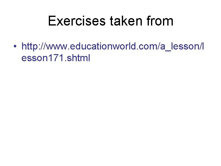 Exercises taken from • http: //www. educationworld. com/a_lesson/l esson 171. shtml 