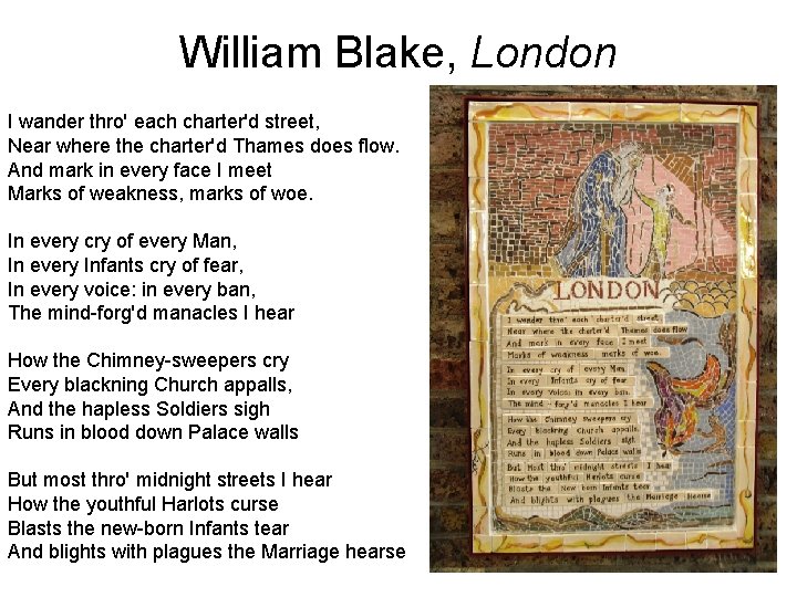 William Blake, London I wander thro' each charter'd street, Near where the charter'd Thames