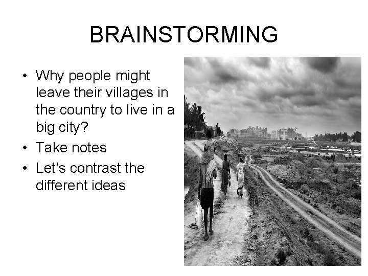 BRAINSTORMING • Why people might leave their villages in the country to live in