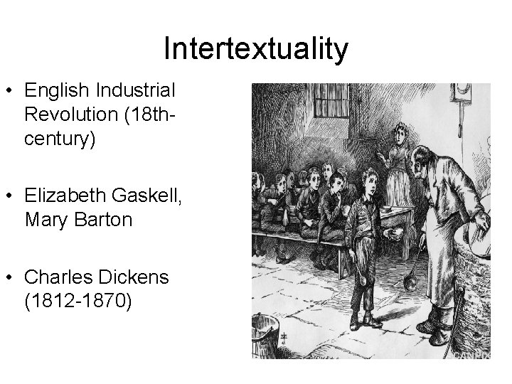 Intertextuality • English Industrial Revolution (18 thcentury) • Elizabeth Gaskell, Mary Barton • Charles