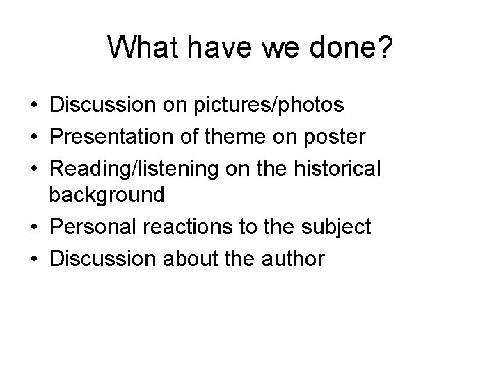 What have we done? • Discussion on pictures/photos • Presentation of theme on poster