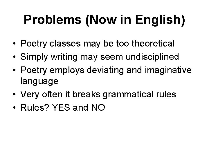 Problems (Now in English) • Poetry classes may be too theoretical • Simply writing