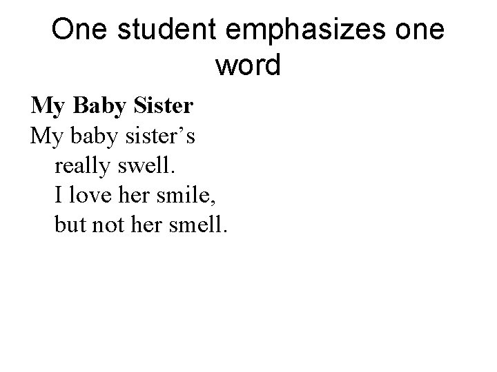 One student emphasizes one word My Baby Sister My baby sister’s really swell. I