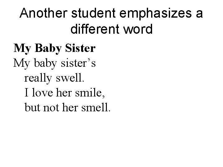 Another student emphasizes a different word My Baby Sister My baby sister’s really swell.
