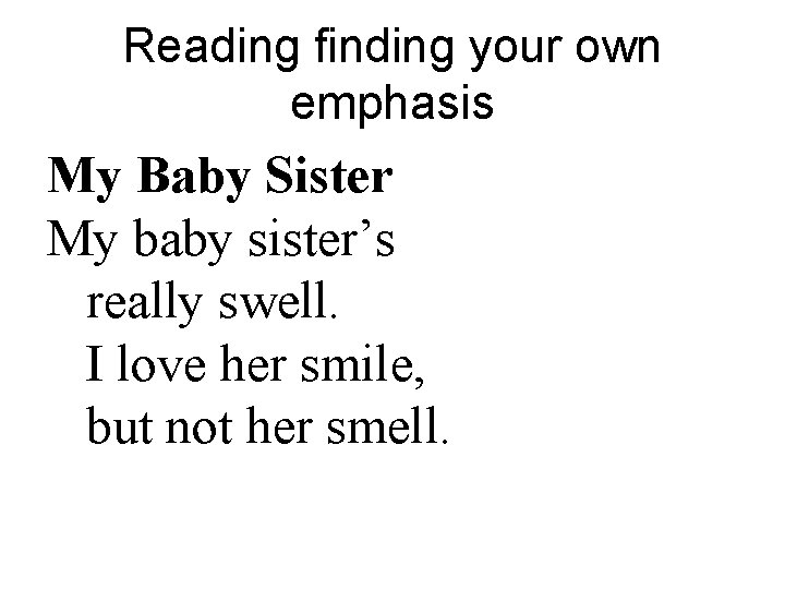 Reading finding your own emphasis My Baby Sister My baby sister’s really swell. I