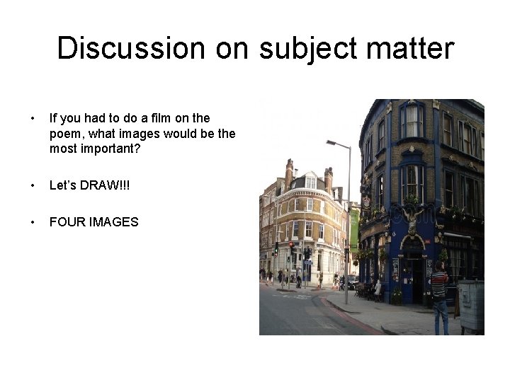 Discussion on subject matter • If you had to do a film on the