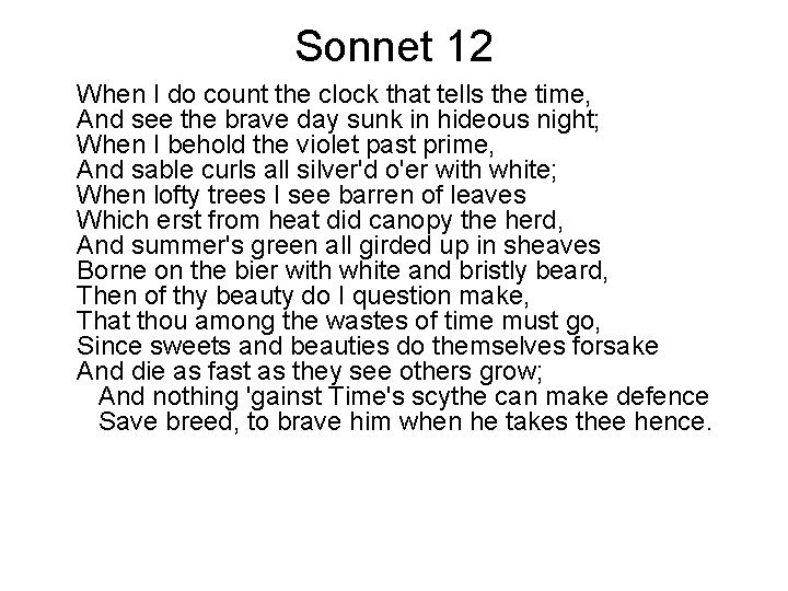 Sonnet 12 When I do count the clock that tells the time, And see