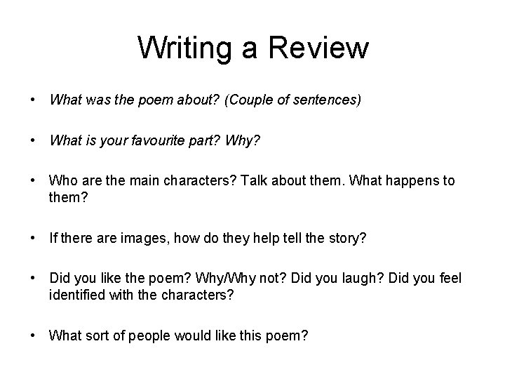 Writing a Review • What was the poem about? (Couple of sentences) • What