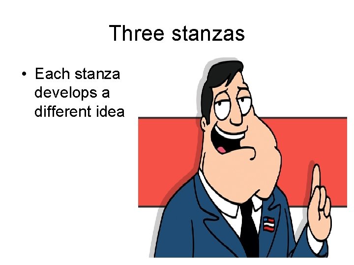 Three stanzas • Each stanza develops a different idea 