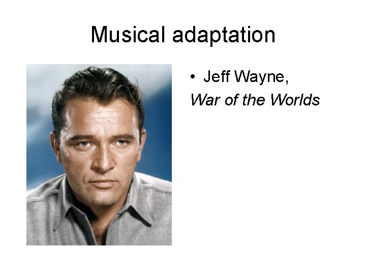 Musical adaptation • Jeff Wayne, War of the Worlds 
