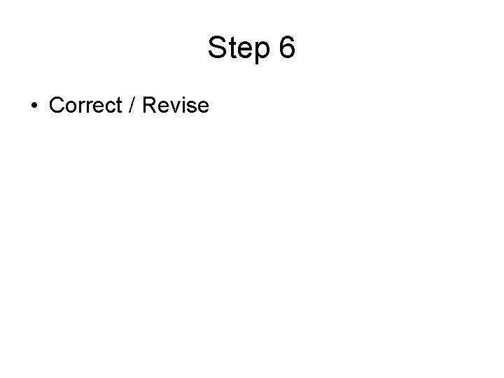Step 6 • Correct / Revise 