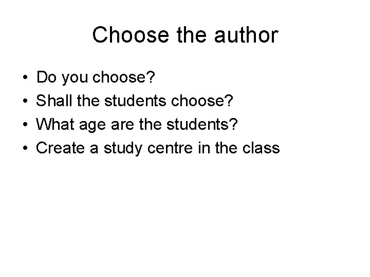 Choose the author • • Do you choose? Shall the students choose? What age