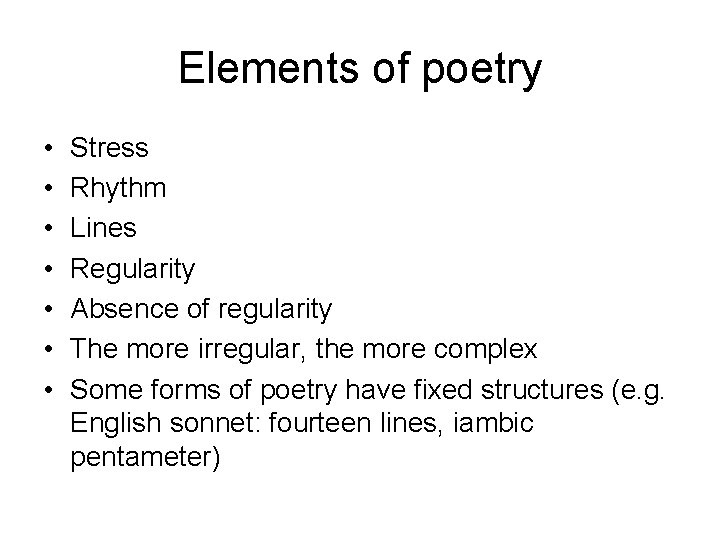 Elements of poetry • • Stress Rhythm Lines Regularity Absence of regularity The more