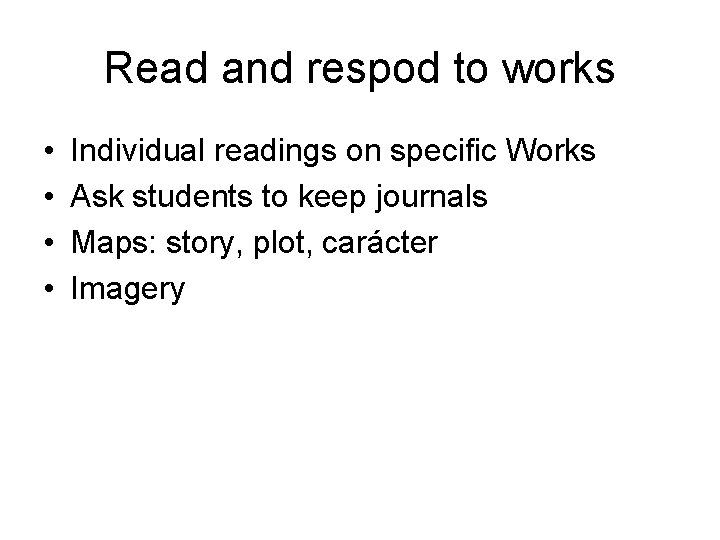 Read and respod to works • • Individual readings on specific Works Ask students