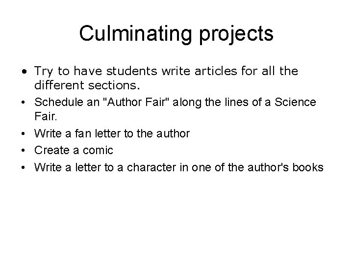 Culminating projects • Try to have students write articles for all the different sections.