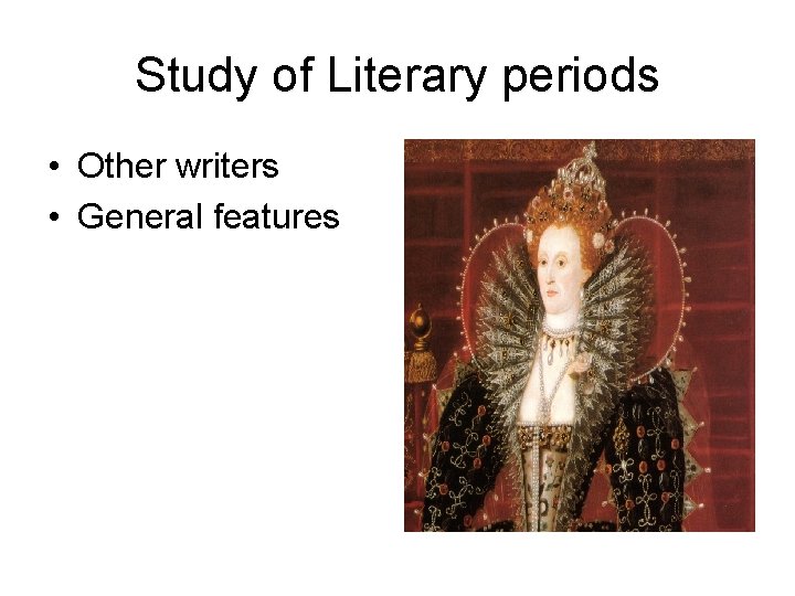 Study of Literary periods • Other writers • General features 