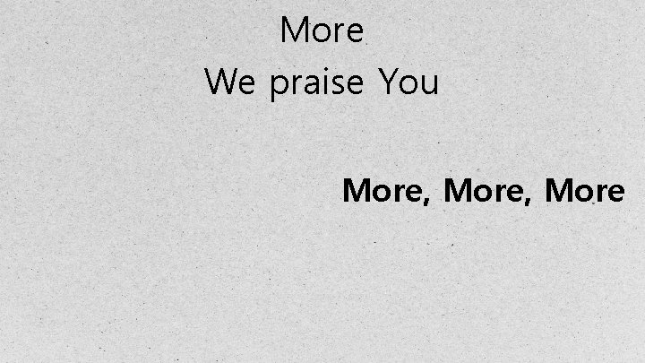 More We praise You More, More 