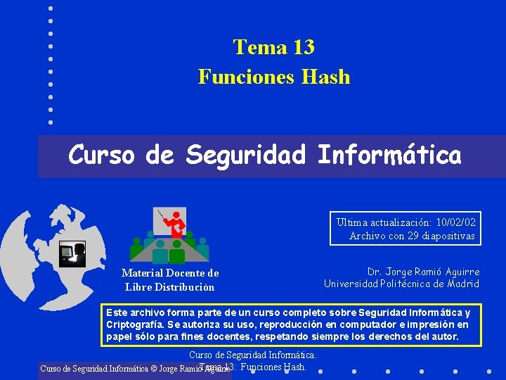 Tema 13 Funciones Hash Curso de Seguridad Informática Ultima actualización: 10/02/02 Archivo con 29