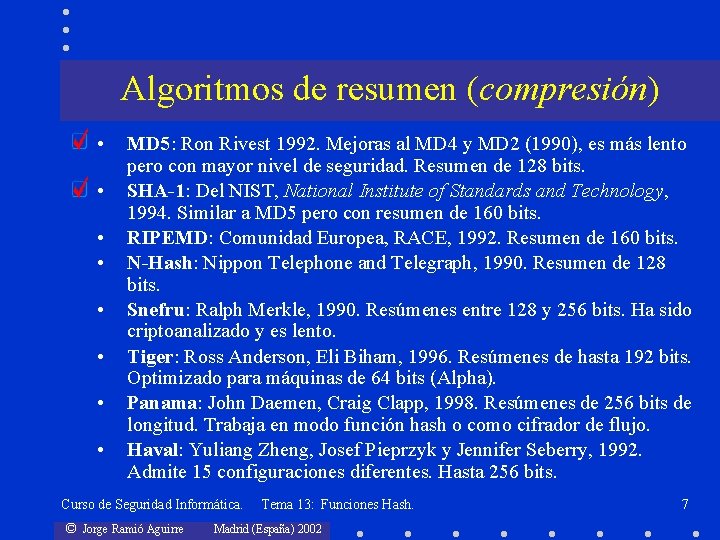 Algoritmos de resumen (compresión) • • MD 5: Ron Rivest 1992. Mejoras al MD
