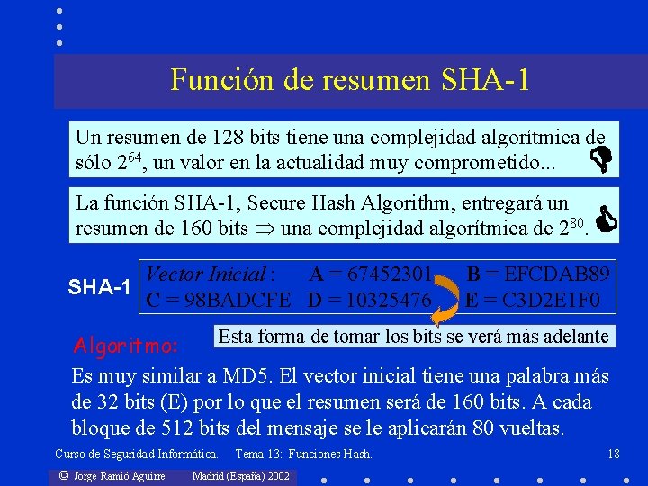 Función de resumen SHA-1 Un resumen de 128 bits tiene una complejidad algorítmica de