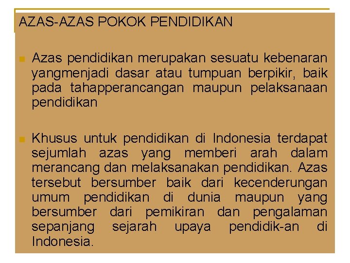AZAS-AZAS POKOK PENDIDIKAN n Azas pendidikan merupakan sesuatu kebenaran yangmenjadi dasar atau tumpuan berpikir,