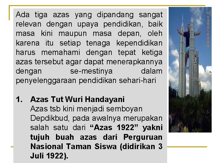 Ada tiga azas yang dipandang sangat relevan dengan upaya pendidikan, baik masa kini maupun
