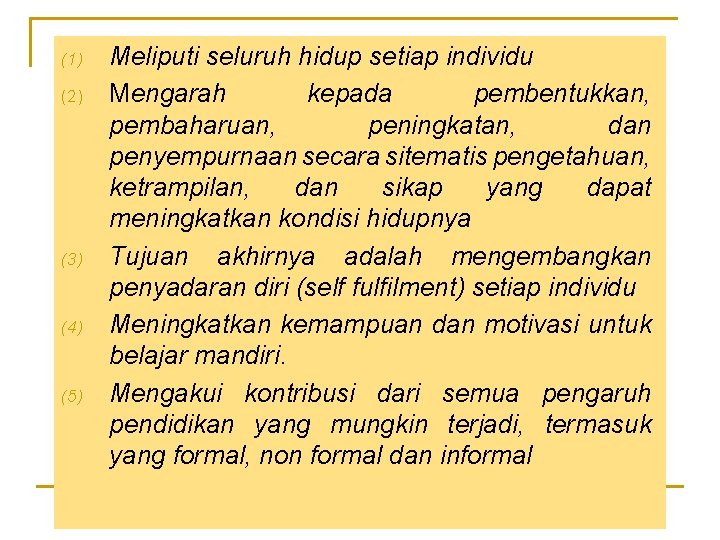 (1) (2) (3) (4) (5) Meliputi seluruh hidup setiap individu Mengarah kepada pembentukkan, pembaharuan,