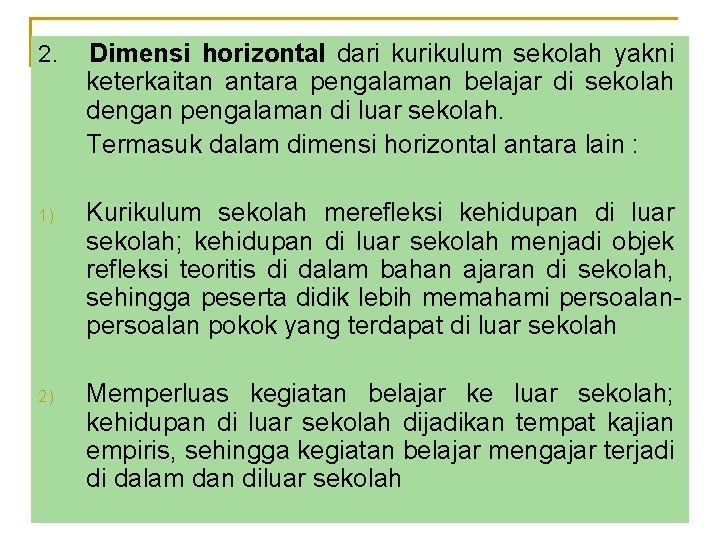 2. Dimensi horizontal dari kurikulum sekolah yakni keterkaitan antara pengalaman belajar di sekolah dengan