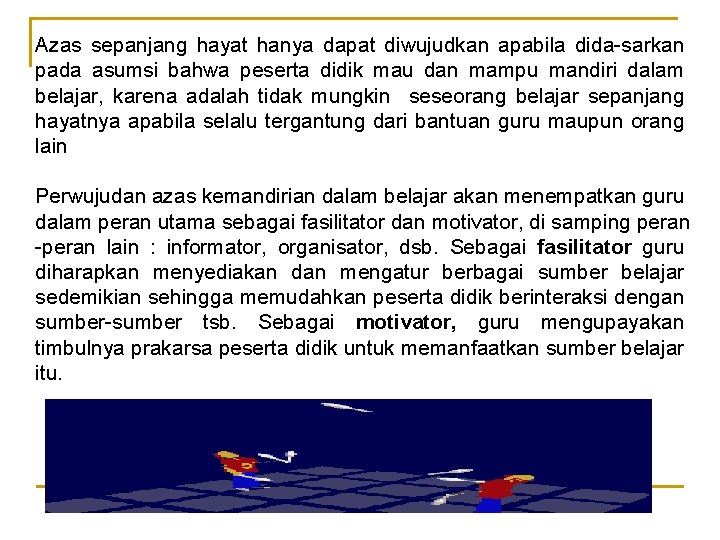 Azas sepanjang hayat hanya dapat diwujudkan apabila dida-sarkan pada asumsi bahwa peserta didik mau