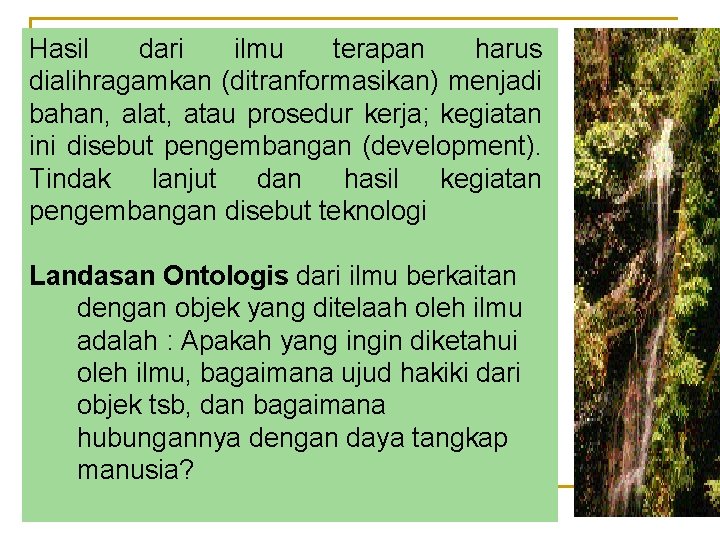 Hasil dari ilmu terapan harus dialihragamkan (ditranformasikan) menjadi bahan, alat, atau prosedur kerja; kegiatan