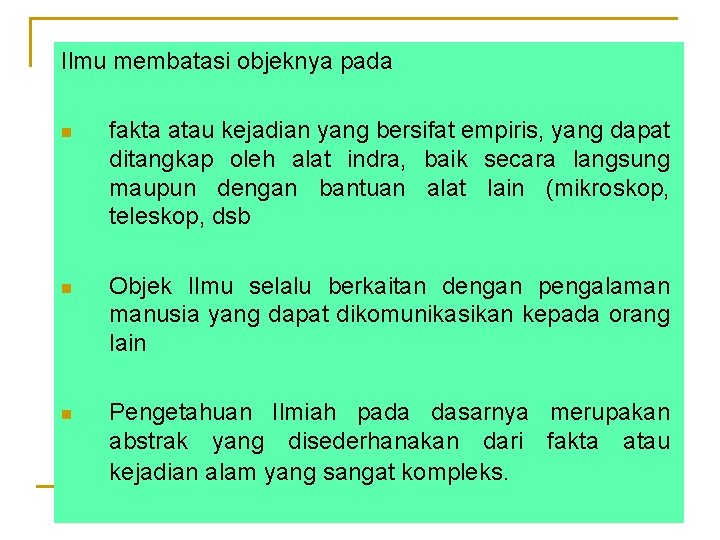 Ilmu membatasi objeknya pada n fakta atau kejadian yang bersifat empiris, yang dapat ditangkap