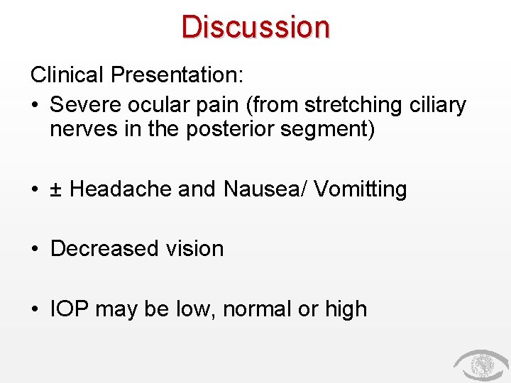 Discussion Clinical Presentation: • Severe ocular pain (from stretching ciliary nerves in the posterior