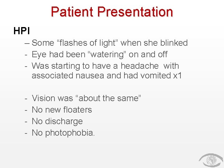 Patient Presentation HPI – Some “flashes of light” when she blinked - Eye had