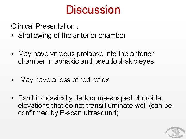 Discussion Clinical Presentation : • Shallowing of the anterior chamber • May have vitreous