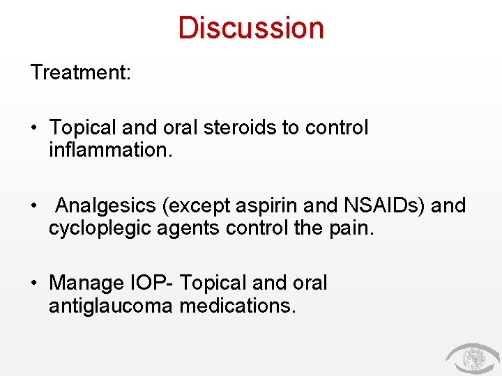Discussion Treatment: • Topical and oral steroids to control inflammation. • Analgesics (except aspirin