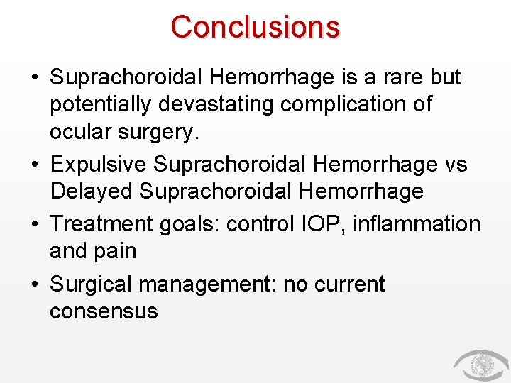 Conclusions • Suprachoroidal Hemorrhage is a rare but potentially devastating complication of ocular surgery.