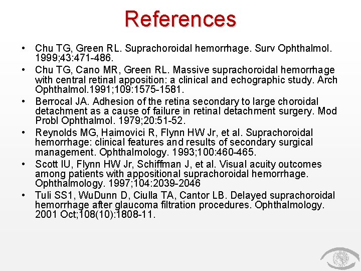 References • Chu TG, Green RL. Suprachoroidal hemorrhage. Surv Ophthalmol. 1999; 43: 471 -486.