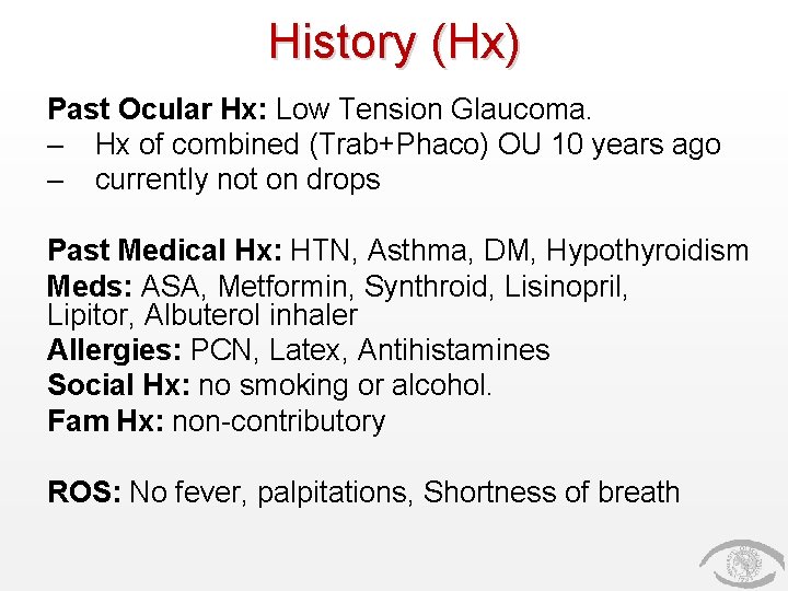 History (Hx) Past Ocular Hx: Low Tension Glaucoma. – Hx of combined (Trab+Phaco) OU