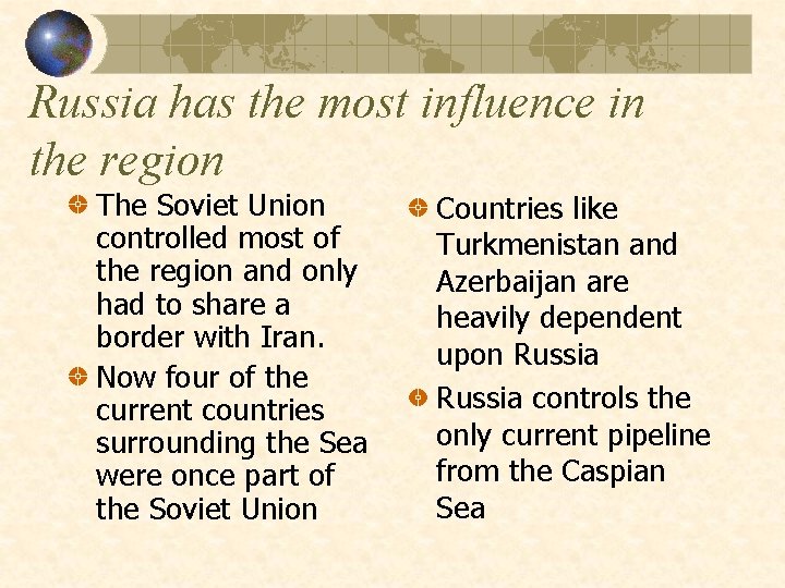 Russia has the most influence in the region The Soviet Union controlled most of