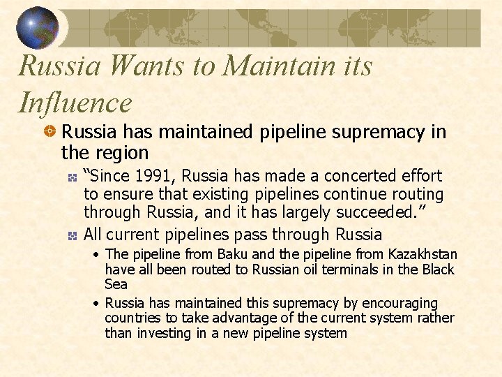 Russia Wants to Maintain its Influence Russia has maintained pipeline supremacy in the region