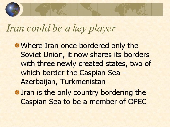 Iran could be a key player Where Iran once bordered only the Soviet Union,